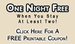 One night FREE when you stay at least two! - Click Here for a FREE printable coupon!